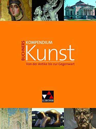 Kompendium Kunst / Buchners Kompendium Kunst: Unterrichtswerk für die Oberstufe / Von der Antike bis zur Gegenwart. Unterrichtswerk für die Oberstufe